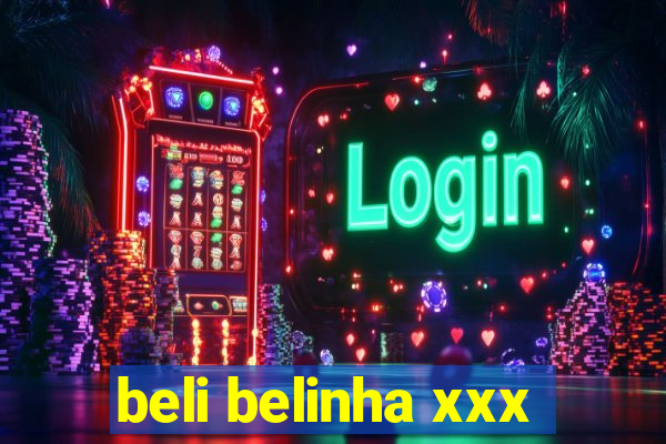 beli belinha xxx